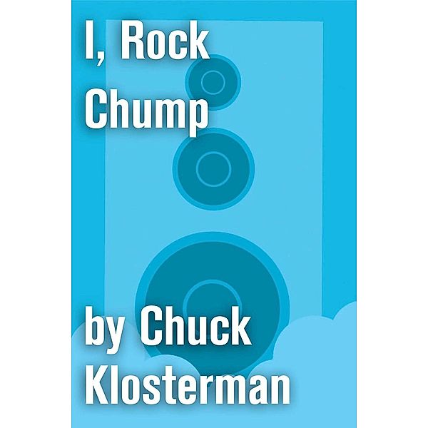 I, Rock Chump, Chuck Klosterman