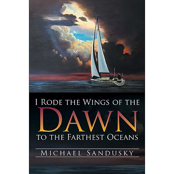 I Rode the Wings of the Dawn to the Farthest Oceans, Michael Sandusky