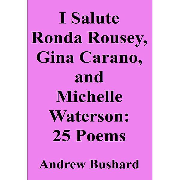 I Salute Ronda Rousey, Gina Carano, and Michelle Waterson, Andrew Bushard