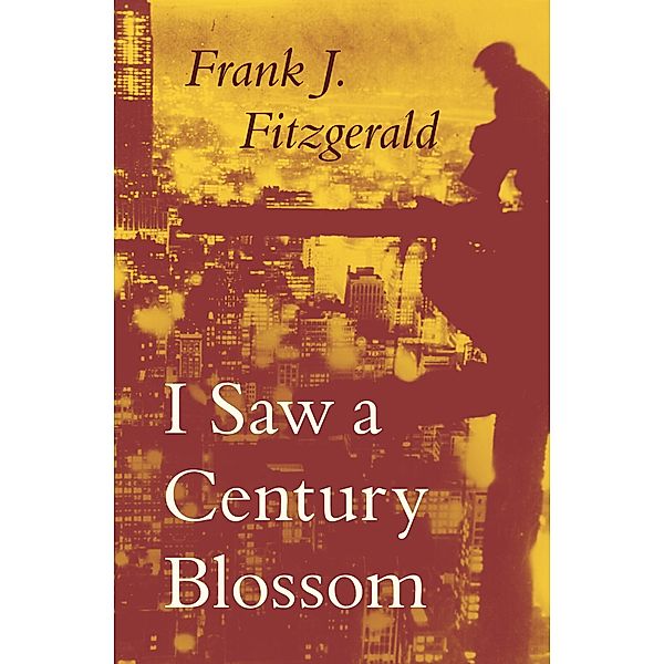 I Saw a Century Blossom, Frank J Fitzgerald