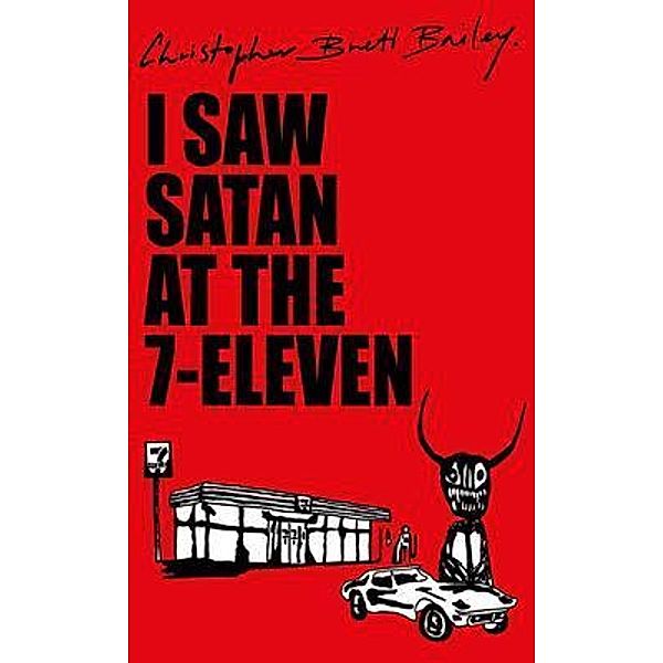 I Saw Satan At The 7-Eleven, Christopher Brett Bailey