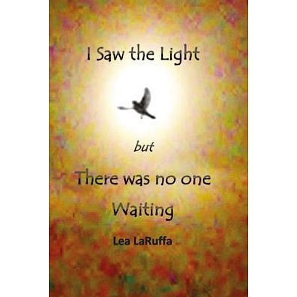 I Saw the light but There was no one Waiting, Lea Laruffa