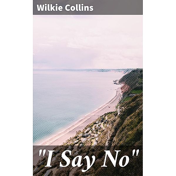 I Say No, Wilkie Collins