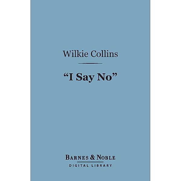 I Say No (Barnes & Noble Digital Library) / Barnes & Noble, Wilkie Collins