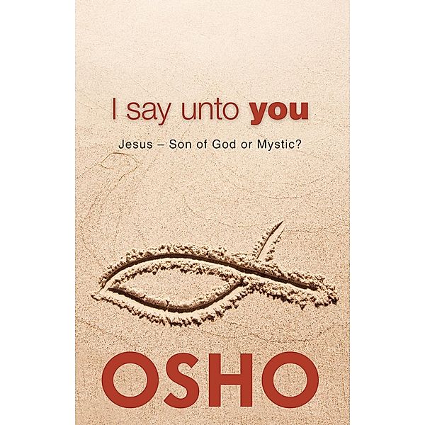 I Say Unto You / OSHO Classics