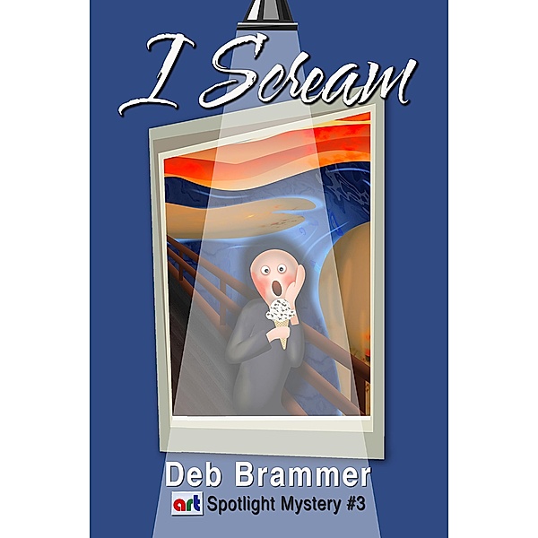 I Scream (Art Spotlight Mystery, #3) / Art Spotlight Mystery, Deb Brammer
