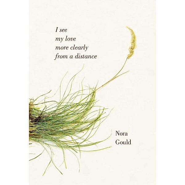 I see my love more clearly from a distance, Nora Gould