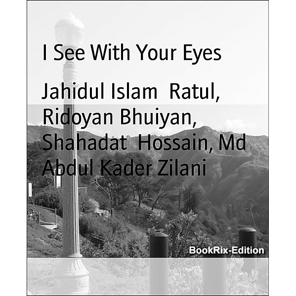 I See With Your Eyes, Jahidul Islam Ratul, Ridoyan Bhuiyan, Shahadat Hossain, Md Abdul Kader Zilani