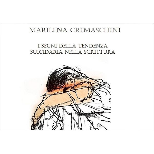 I segni della tendenza suicidaria nella scrittura, Marilena Cremaschini