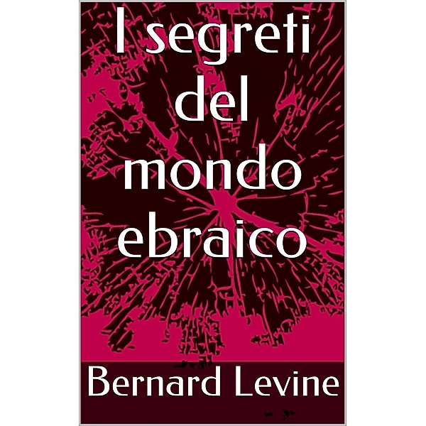 I segreti del mondo ebraico, Bernard Levine