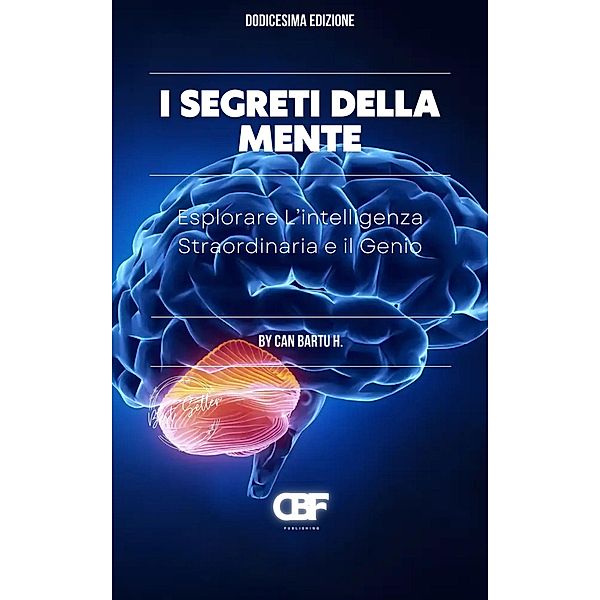 I Segreti Della Mente: Esplorare L'intelligenza Straordinaria e il Genio, Can Bartu H.