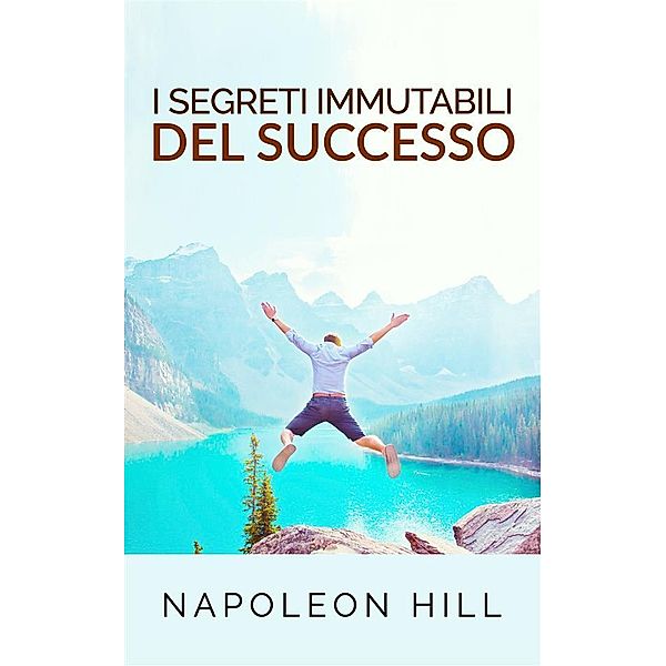 I segreti immutabili del successo (Tradotto), Napoleon Hill