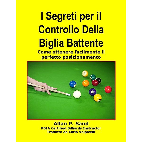 I Segreti per il Controllo Della Biglia Battente - Come ottenere facilmente il perfetto posizionamento, Allan P. Sand