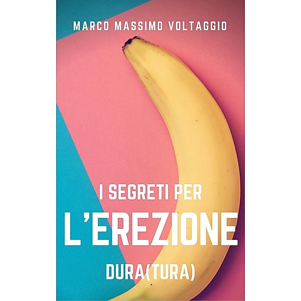 I segreti per l'erezione (dura)tura, Marco Massimo Voltaggio