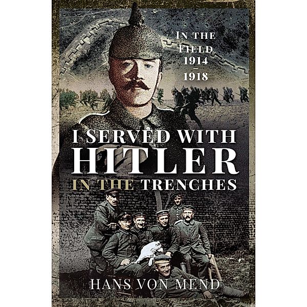 I Served With Hitler in the Trenches, von Mend Hans von Mend