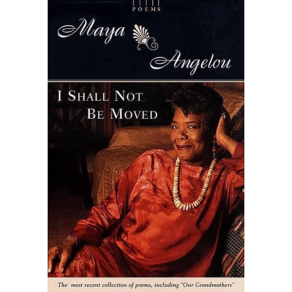 I Shall Not Be Moved, Maya Angelou