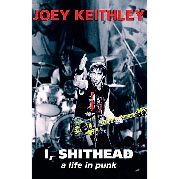 I, Shithead, Joey Keithley