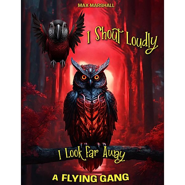 I Shout Loudly, I Look Far Away! A Flying Gang, Max Marshall