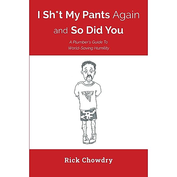 I Sh*t My Pants Again and So Did You, Rick Chowdry