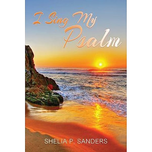 I Sing My Psalm / GoldTouch Press, LLC, Shelia P. Sanders