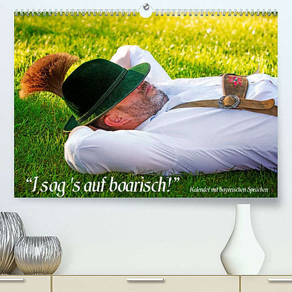 I sog's auf boarisch. Kalender mit bayerischen Sprüchen. (Premium, hochwertiger DIN A2 Wandkalender 2023, Kunstdruck in Hochglanz), Peter Werner / wernerimages