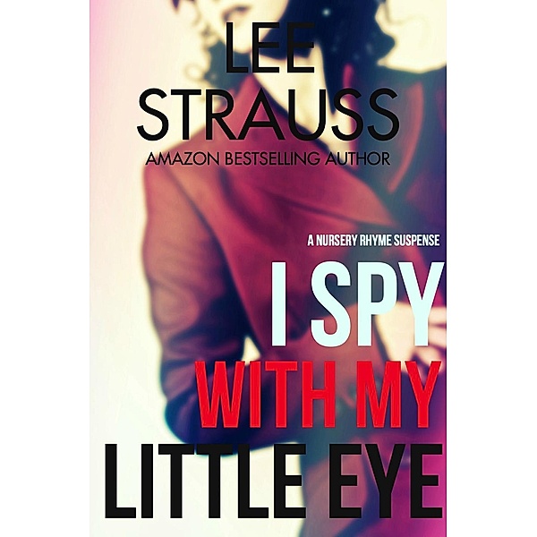 I Spy With My Little Eye (A Nursery Rhyme Suspense), Lee Strauss