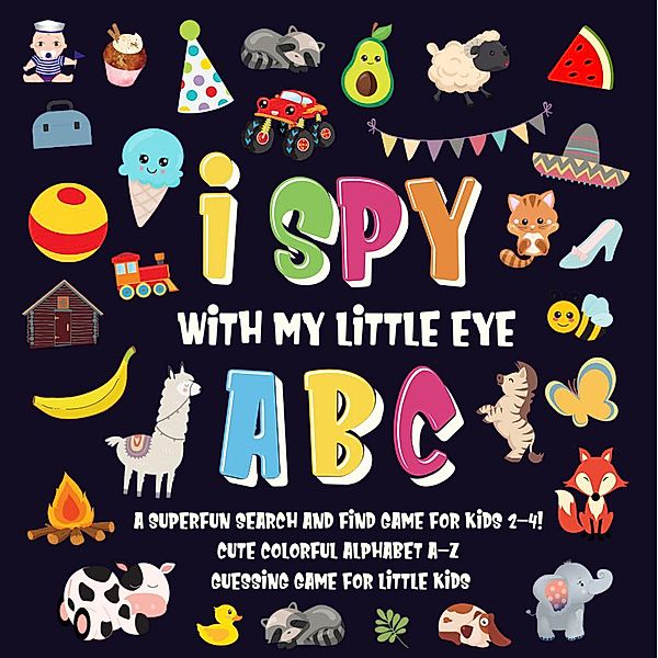 I Spy With My Little Eye - ABC | A Superfun Search and Find Game for Kids 2-4! | Cute Colorful Alphabet A-Z Guessing Game for Little Kids (I Spy Books for Kids 2-4, #1) / I Spy Books for Kids 2-4, Pamparam Kids Books