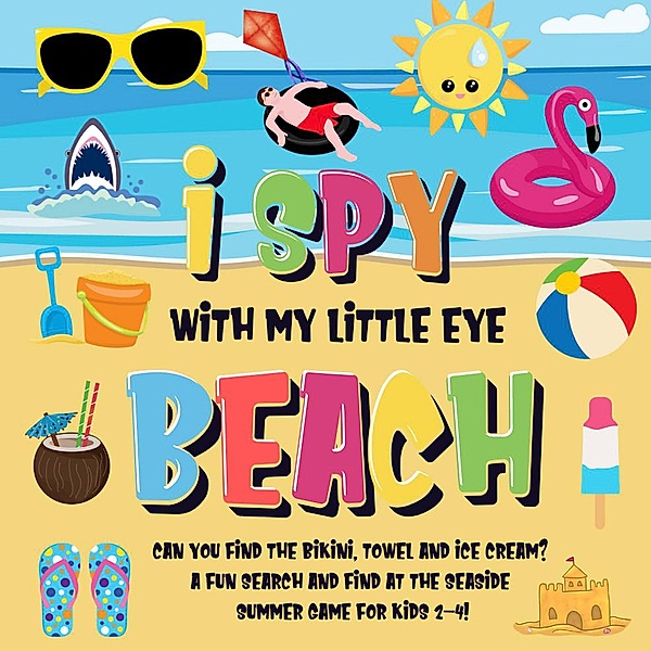 I Spy With My Little Eye - Beach | Can You Find the Bikini, Towel and Ice Cream? | A Fun Search and Find at the Seaside Summer Game for Kids 2-4! (I Spy Books for Kids 2-4, #6) / I Spy Books for Kids 2-4, Pamparam Kids Books