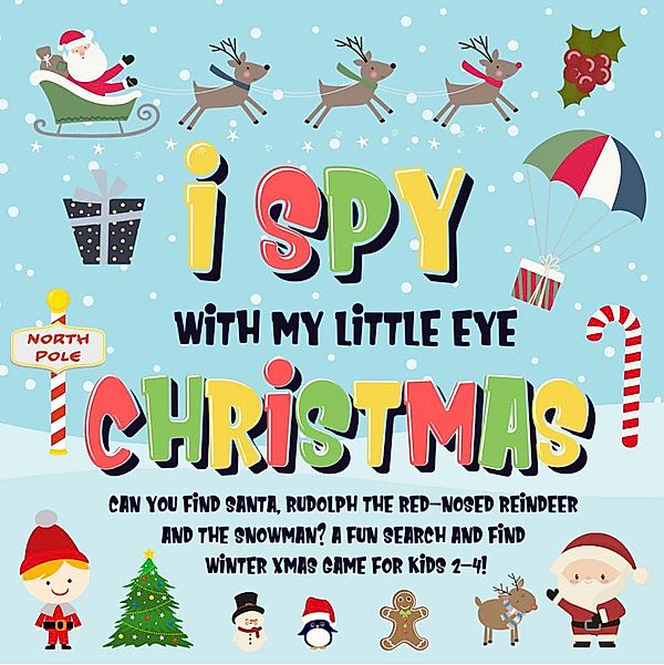 I Spy With My Little Eye - Christmas | Can You Find Santa, Rudolph the Red-Nosed Reindeer and the Snowman? | A Fun Search and Find Winter Xmas Game for Kids 2-4! (I Spy Books for Kids 2-4, #5) / I Spy Books for Kids 2-4, Pamparam Kids Books