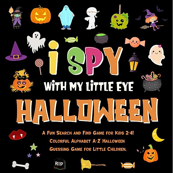 I Spy With My Little Eye - Halloween. A Fun Search and Find Game for Kids 2-4! Colorful Alphabet A-Z Halloween Guessing Game for Little Children. (I Spy Books for Kids 2-4, #4) / I Spy Books for Kids 2-4, Pamparam Kids Books