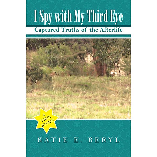 I Spy with My Third Eye, Katie E. Beryl