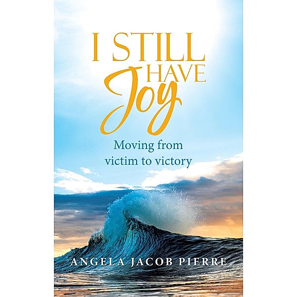 I Still Have Joy, Angela Jacob Pierre