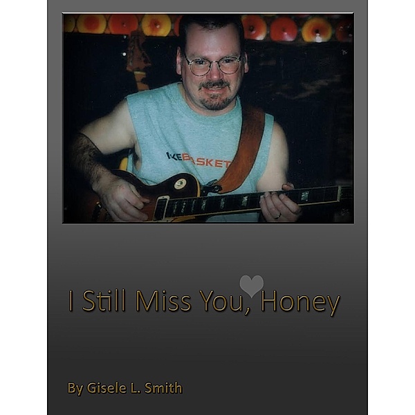 I Still Miss You Honey, Gisele L. Smith