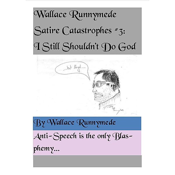 I Still Shouldn't Do God (Wallace Runnymede Satire Catastrophes, #3), Wallace Runnymede