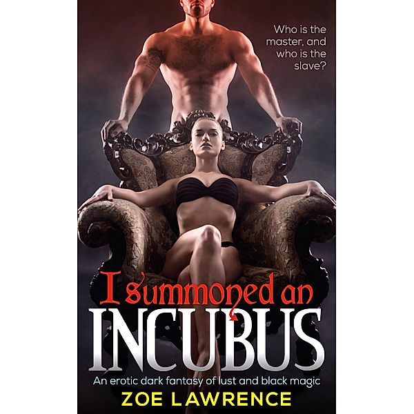 I Summoned an Incubus: An Erotic Dark Fantasy of Lust and Black Magic, Zoe Lawrence