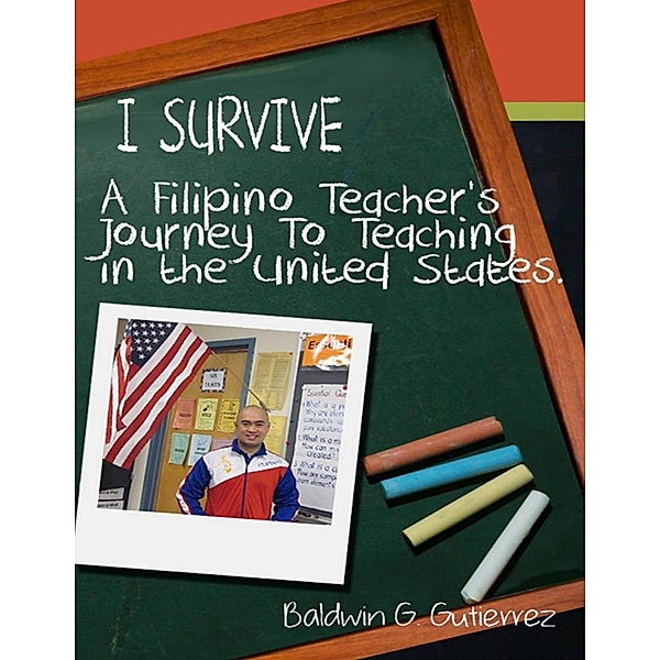 I Survive: A Filipino Teacher's Journey to Teaching In the United States, Baldwin G. Gutierrez