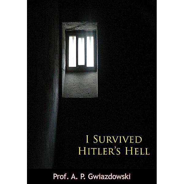 I Survived Hitler's Hell, A. P. Gwiazdowski