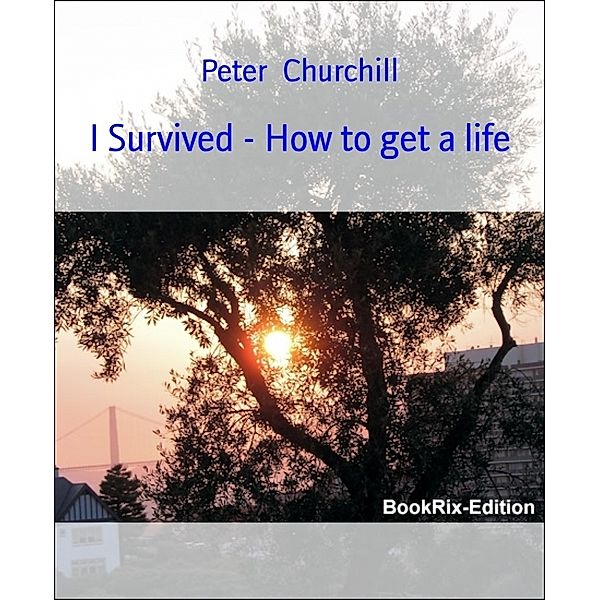 I Survived - How to get a life, Peter Churchill