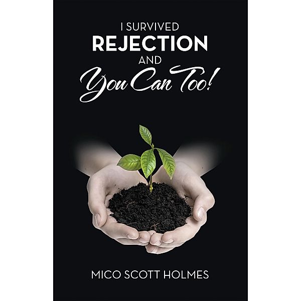 I Survived Rejection and You Can Too!, Mico Scott Holmes
