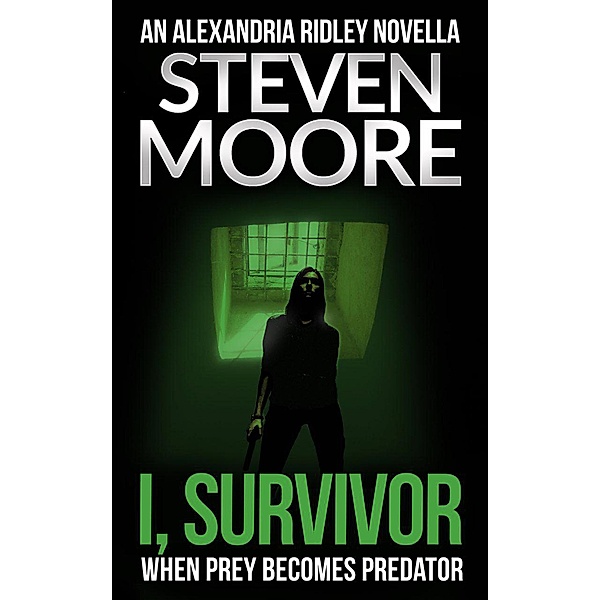 I, Survivor (The Alexandria Ridley Vigilante Thriller Series) / The Alexandria Ridley Vigilante Thriller Series, Steven Moore