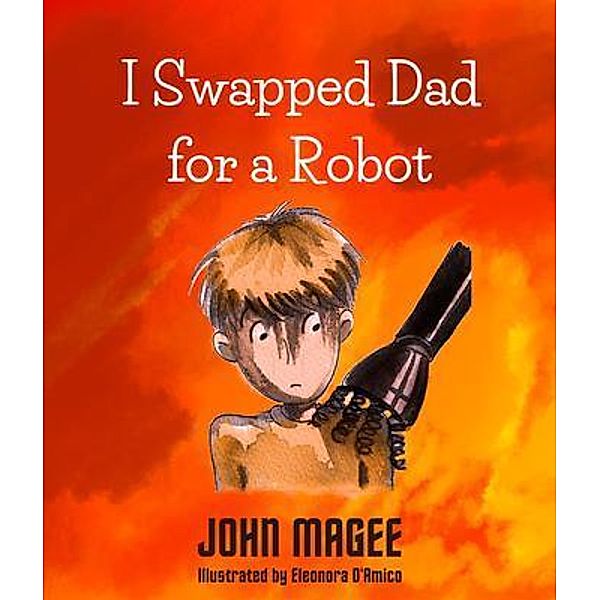 I Swapped Dad for a Robot / Storycraft Publishing, John Magee