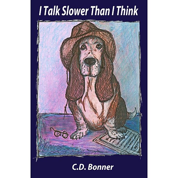 I Talk Slower Than I Think: An Antidote to Helicopter Parenting / C. D. Bonner, C. D. Bonner