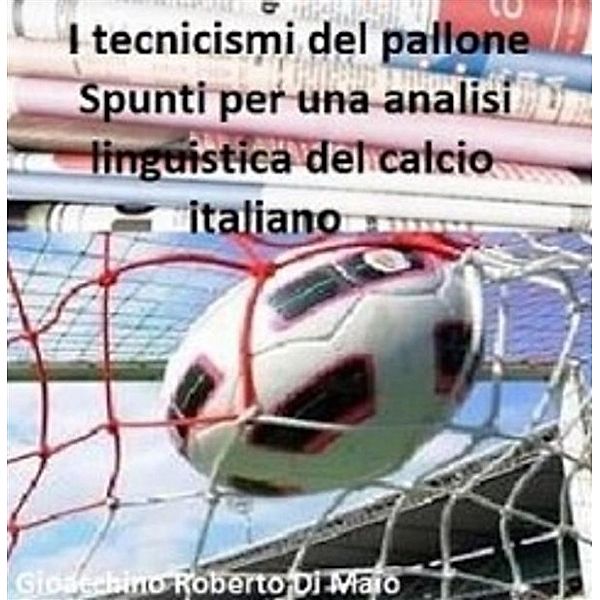I tecnicismi del pallone. spunti per una analisi linguistica del calcio italiano, Di Maio Gioacchino Roberto