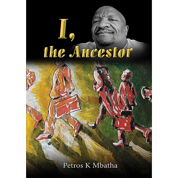 I, The Ancestor, Petros K Mbatha