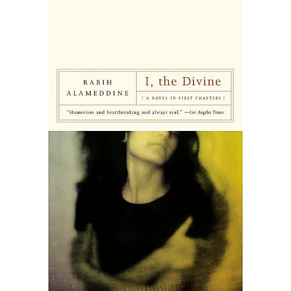 I, The Divine: A Novel in First Chapters, Rabih Alameddine