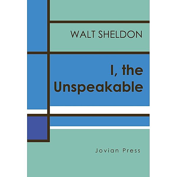 I, the Unspeakable, Walt Sheldon