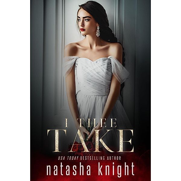 I Thee Take (To Have and To Hold Duet, #2) / To Have and To Hold Duet, Natasha Knight