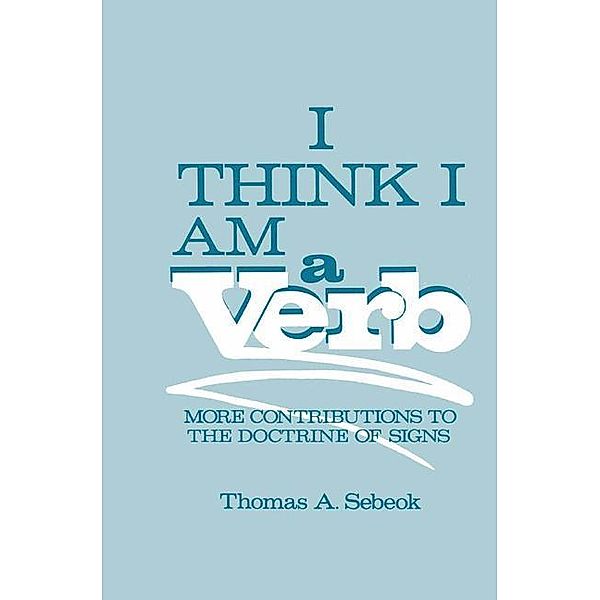 I Think I Am a Verb, Thomas A. Sebeok