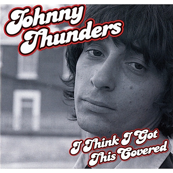 I Think I Got This Covered, Johnny Thunders