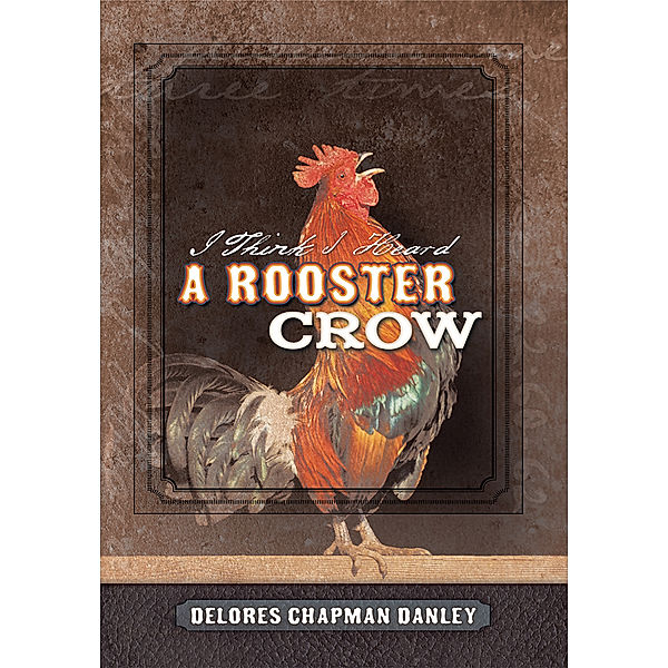 I Think I Heard a Rooster Crow, Delores Chapman Danley